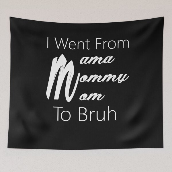 Item preview,  Funny mom life Quote I went from mama to mommy to mom to bruh gifts designed and sold by FunnyDSN.