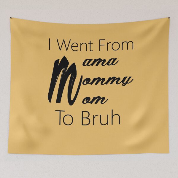 Item preview, Copy of  Funny mom life Quote I went from mama to mommy to mom to bruh gifts designed and sold by FunnyDSN.
