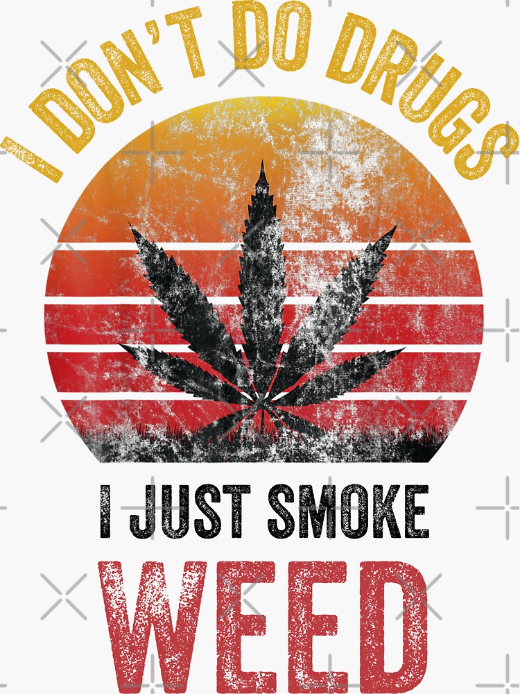 I Don't Do Drugs, I Just Smoke Weed T-Shirt