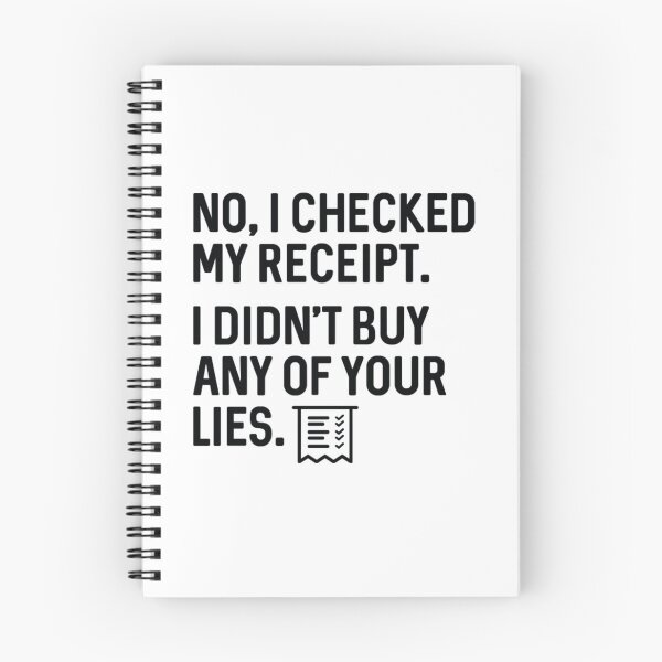 Item preview, No I Checked My Receipt I Didn't Buy Any Of Your Lies designed and sold by WhiteheadAbbey.