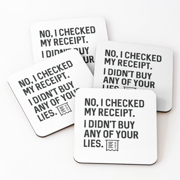 Item preview, No I Checked My Receipt I Didn't Buy Any Of Your Lies designed and sold by WhiteheadAbbey.