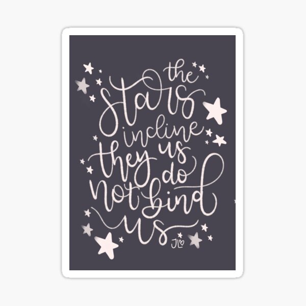 The Stars Incline Us, They Do Not Bind Us Sticker