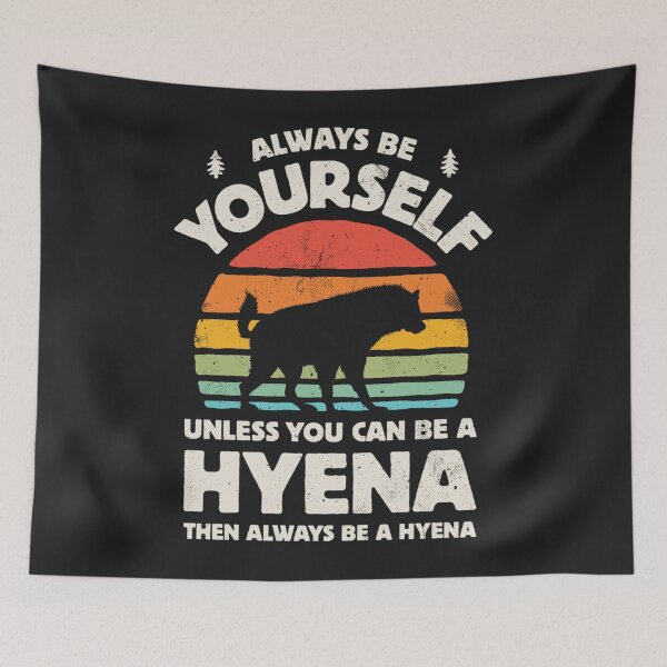 Item preview, Always Be Yourself Unless You Can Be A Hyena designed and sold by Mastainich09.