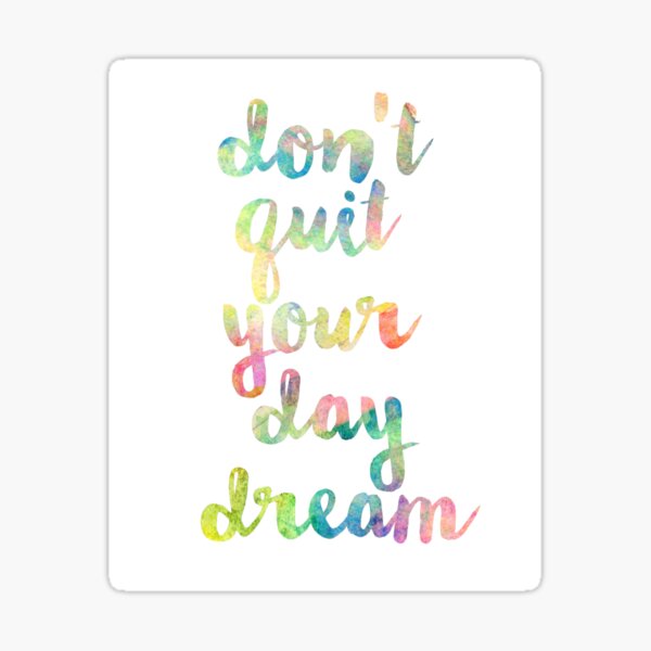 Gifts Merchandise Dont Redbubble Quit Your & for Daydream | Sale