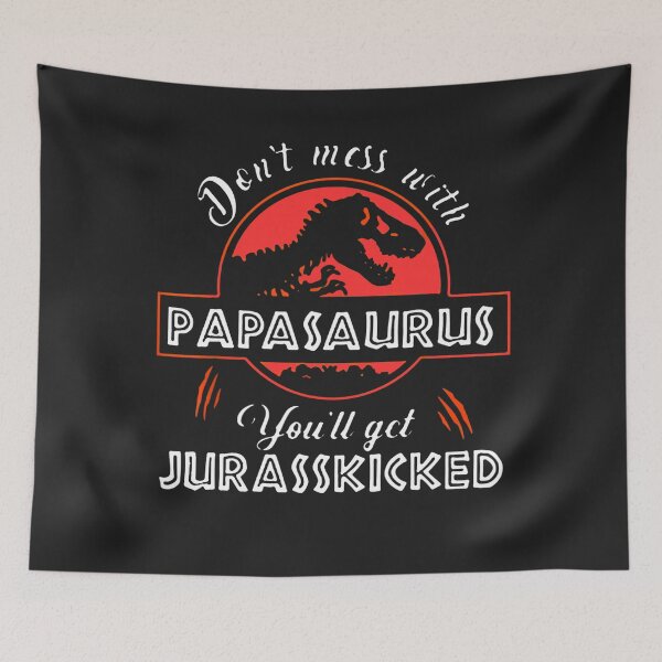 Item preview, Don't Mess With Papasaurus You'll Get Jurasskicked designed and sold by Mastainich09.
