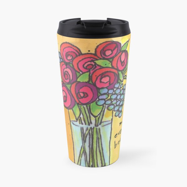Flowers Make Everyday Beautiful Travel Mug