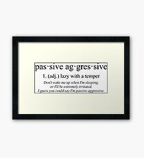 Passive Aggressive Framed Print