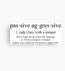 Passive Aggressive Canvas Print