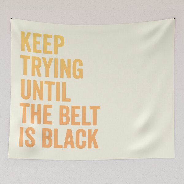 Item preview, Keep trying until the belt is black designed and sold by designdroplet.