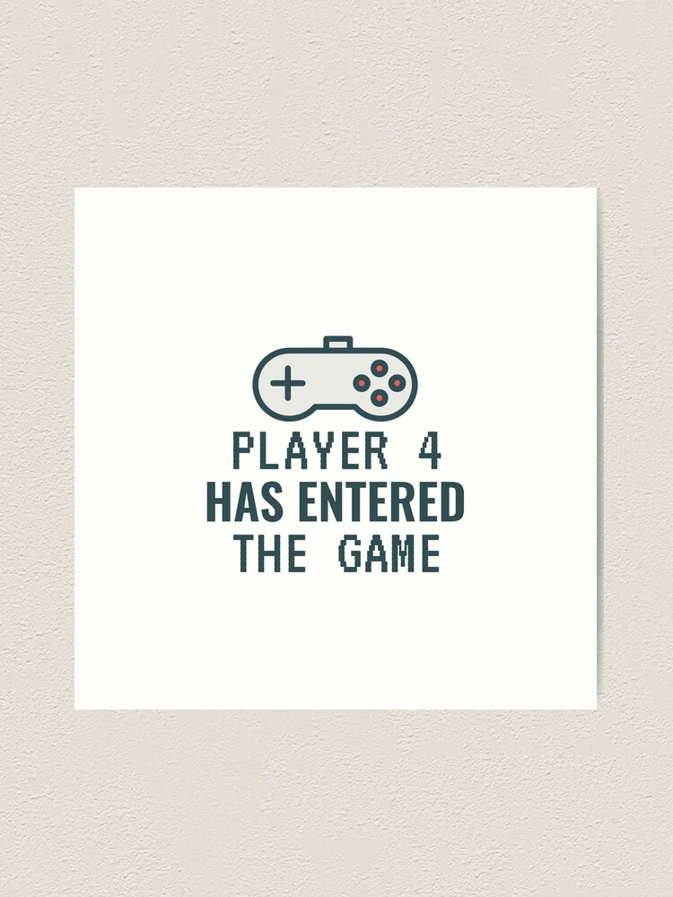 Player 4 Has Entered The Game Art Board Print for Sale by