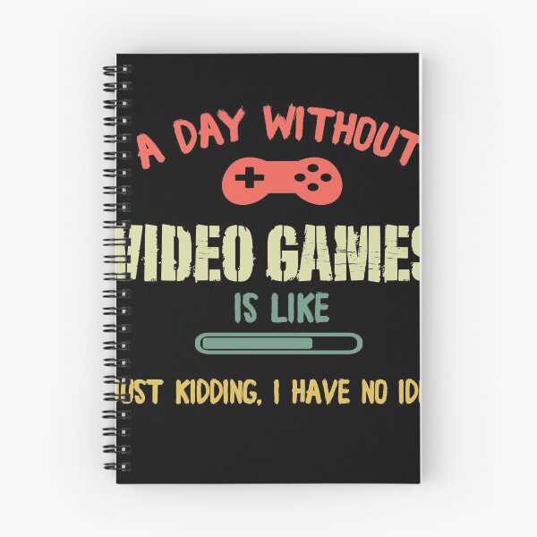 Item preview, A Day Without Video Games Is Like, Funny Gamer Gaming, Just kidding, i have no idea designed and sold by Pitchou07.