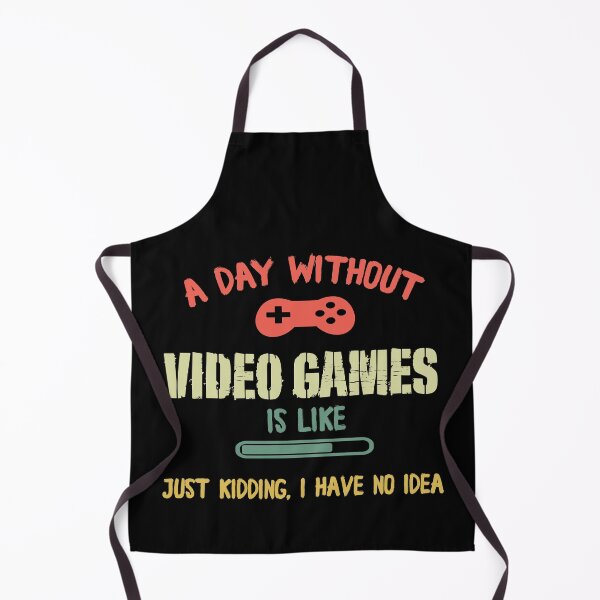 Item preview, A Day Without Video Games Is Like, Funny Gamer Gaming, Just kidding, i have no idea designed and sold by Pitchou07.