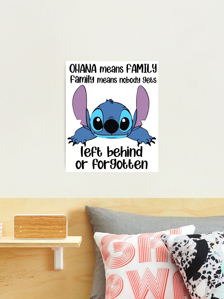 Ohana Means Family Family Means Nobody Gets Left Behind Or Forgotten Stitch   Photographic Print for Sale by OrserJayde1991