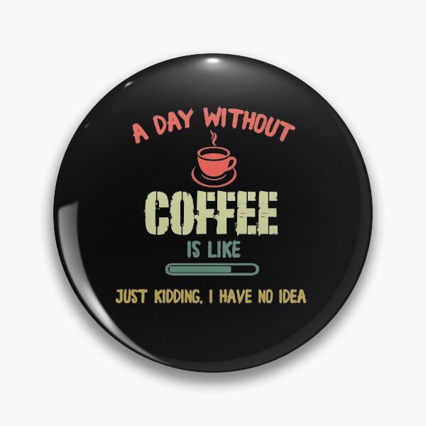 Item preview, A Day Without Coffee Is Like.. Just kidding I Have No Idea / Shirt / Tank Top / Hoodie / Funny Coffee Shirt / Coffee Lover / Coffee Saying designed and sold by Pitchou07.