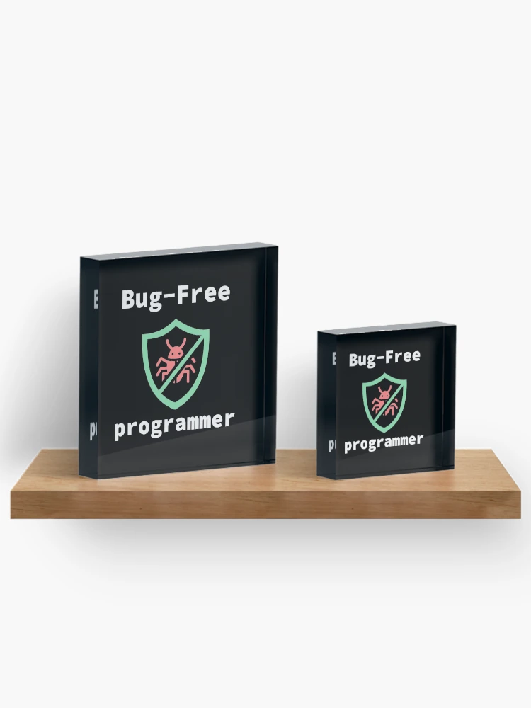 Thumbnail 3 of 5, Acrylic Block, Bug-Free Programmer, Bug-Free Programming, Software Engineer, Computer Science, Programming Humor, Dark designed and sold by Max-Wear.