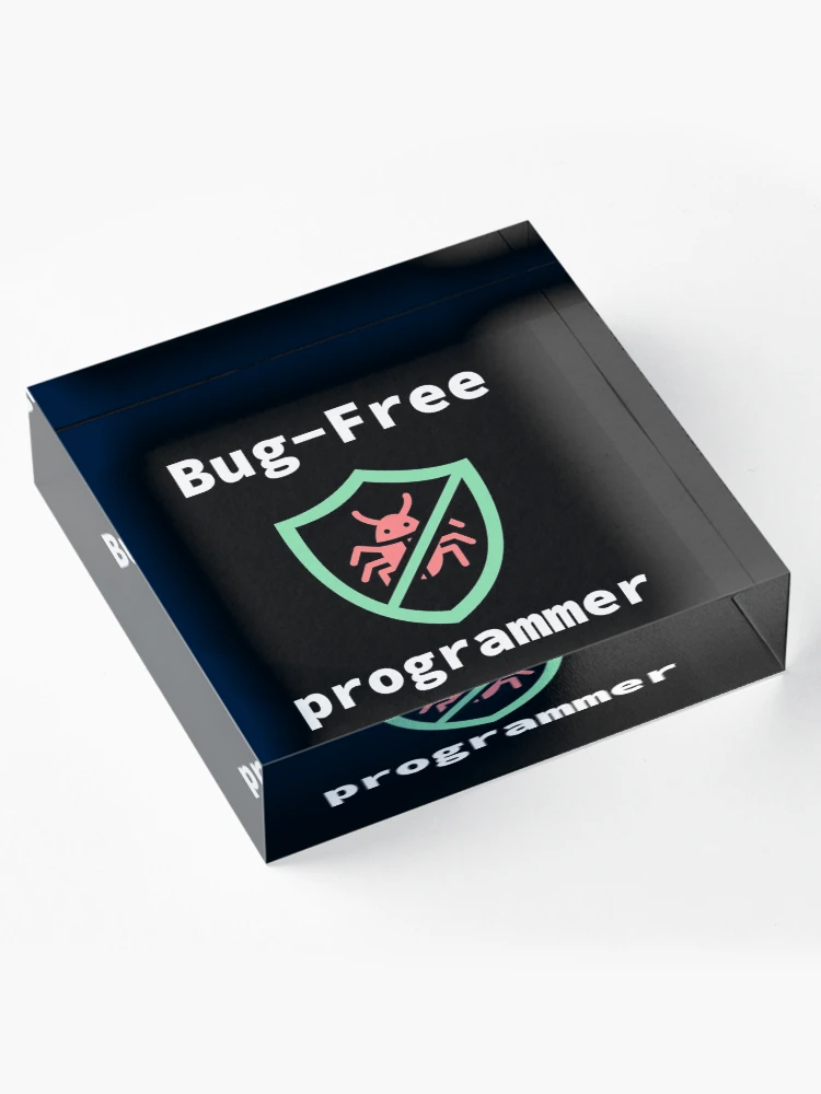Thumbnail 4 of 5, Acrylic Block, Bug-Free Programmer, Bug-Free Programming, Software Engineer, Computer Science, Programming Humor, Dark designed and sold by Max-Wear.