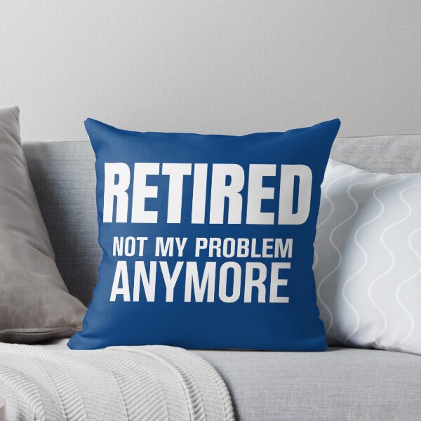 Item preview, Retired Not My Problem Anymore Funny Quote designed and sold by RRiDesigns.