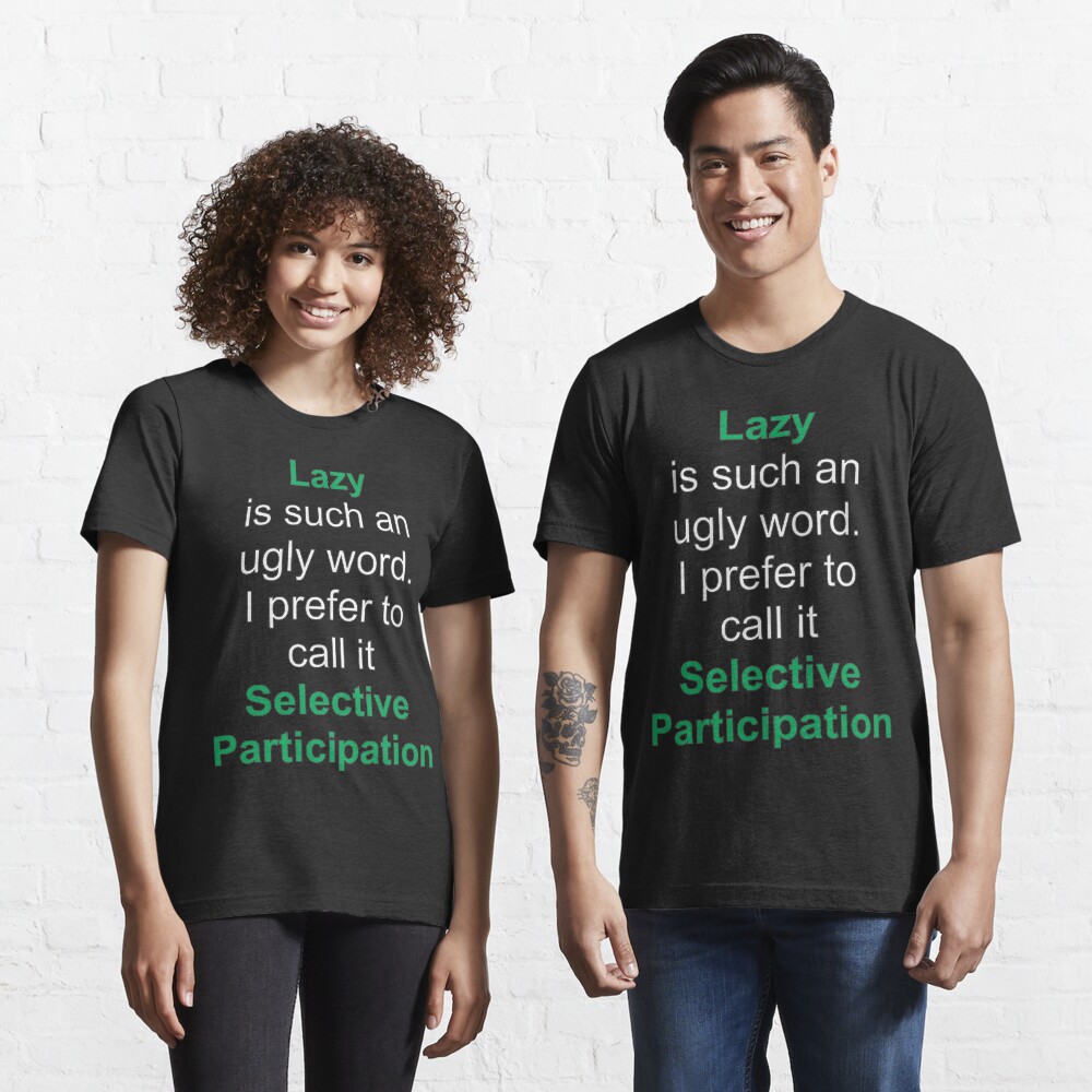 funny quotes - lazy is such an ugly word. I prefer to call it selective participation funny quotes - lazy is such an ugly word. I prefer to call it selective participation