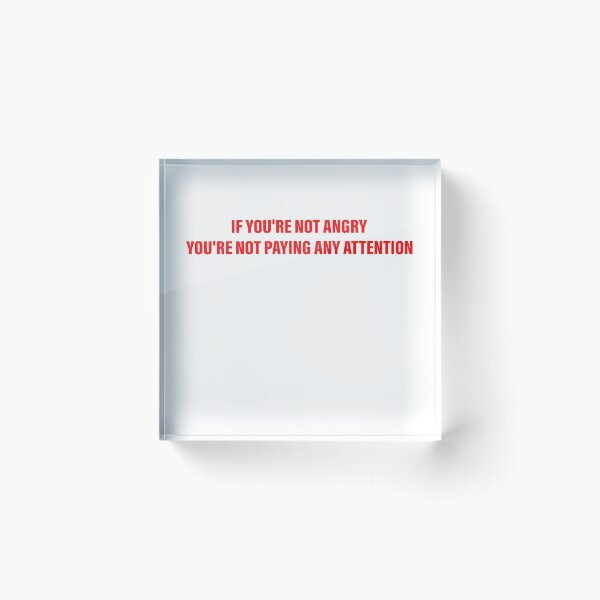 Item preview, IF YOU'RE NOT ANGRY YOU'RE NOT PAYING ANY ATTENTION designed and sold by Space Art.