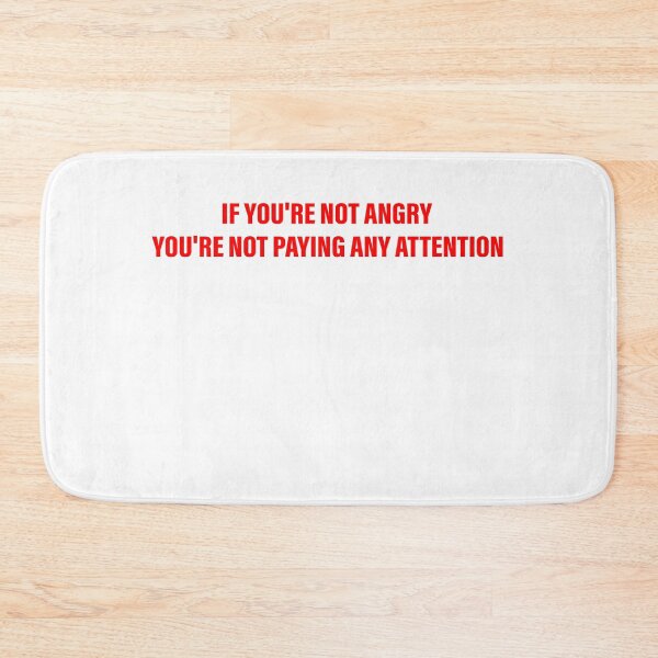 Item preview, IF YOU'RE NOT ANGRY YOU'RE NOT PAYING ANY ATTENTION designed and sold by Space Art.