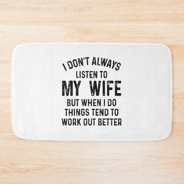 Item preview, I don't always listen to my wife but when I do things tend to work out better designed and sold by zedbubblez.