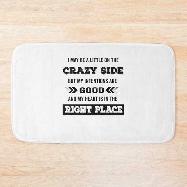 Item preview, I may be a little on the crazy side but my intentions are good and my heart is in the right place designed and sold by zedbubblez.