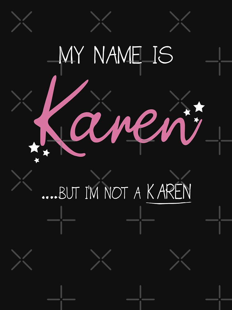 my-name-is-karen-but-i-m-not-a-karen-t-shirt-by-loukman-badri-redbubble