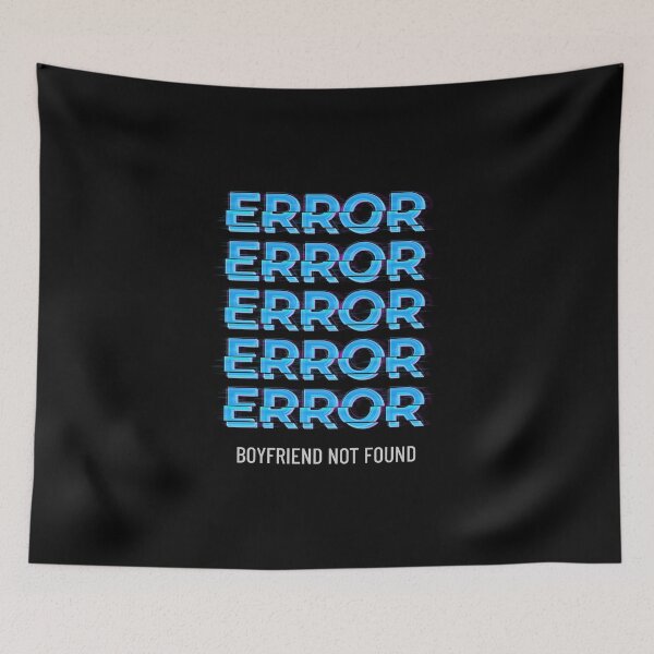 Item preview, ERROR | Boyfriend Not Found designed and sold by AladdinMktgs.