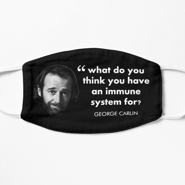 Quote-What Do You Think You Have An Immune System For--Carlin -dark- Flat Mask