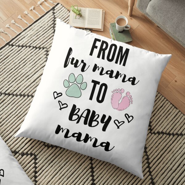 From Fur Mama To Baby Mama Floor Pillow