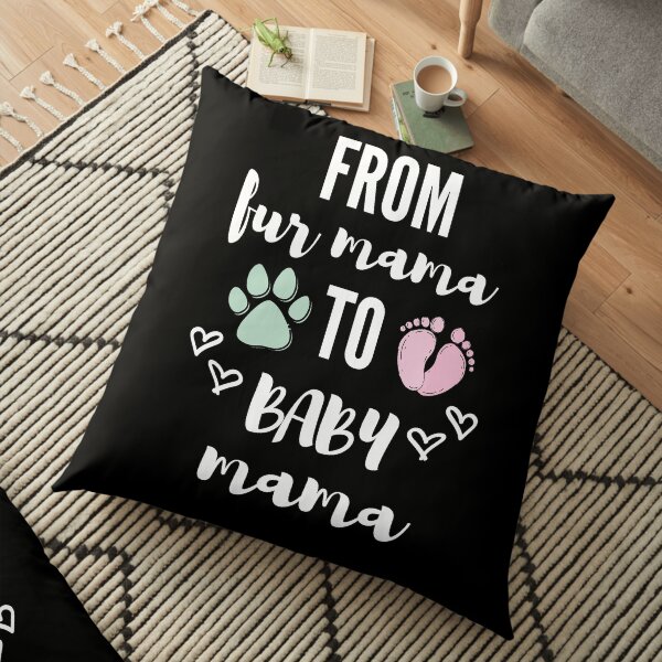 From Fur Mama To Baby Mama Floor Pillow