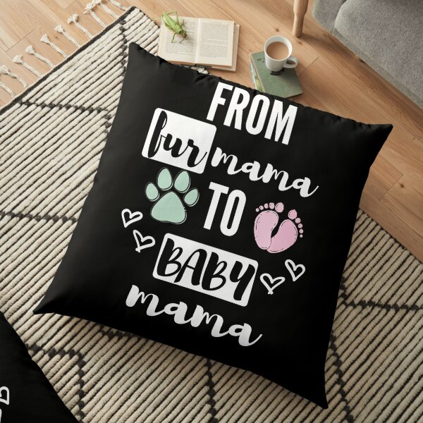 From Fur Mama To Baby Mama Floor Pillow