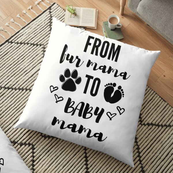 From Fur Mama To Baby Mama Floor Pillow