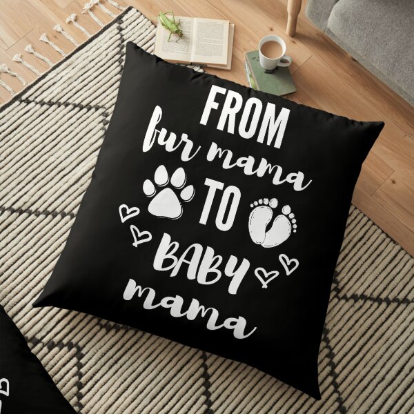 From Fur Mama To Baby Mama Floor Pillow