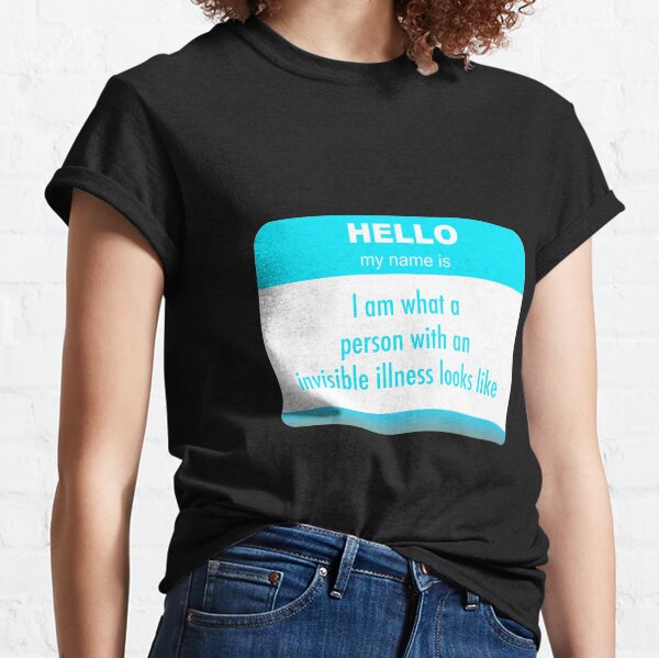Person With Invisible Illness Looks Like Classic T-Shirt
