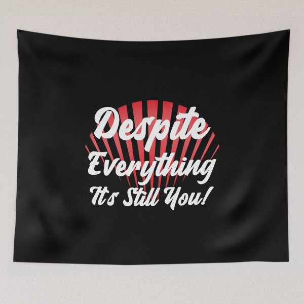 Item preview, Despite Everything Its Still You designed and sold by ChaseCoClothing.