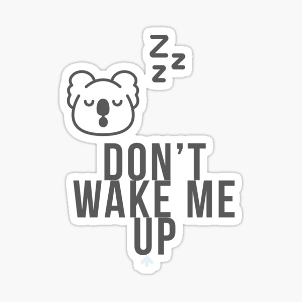 "Don't wake me up sticker" Sticker for Sale by Saratahirb Redbubble
