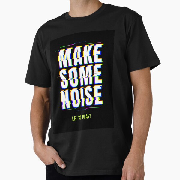 Make Some Noise Dropout Merch & Gifts for Sale | Redbubble