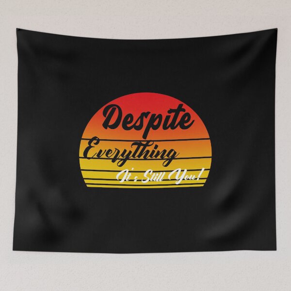 Item preview, Despite Everything Its Still You designed and sold by ChaseCoClothing.