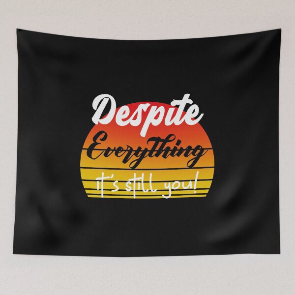 Item preview, Despite Everything Its Still You Quote designed and sold by ChaseCoClothing.