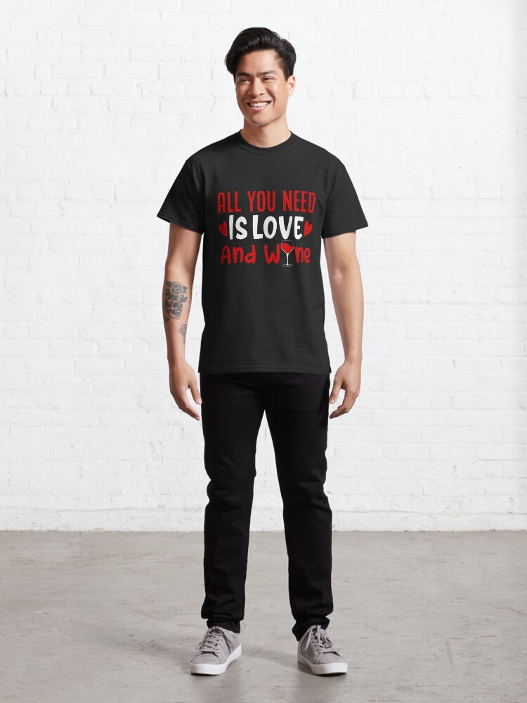 Alternate view of All You Need Is Love And Wine Classic T-Shirt