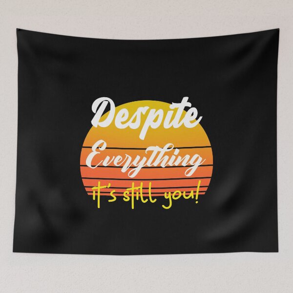 Item preview, Despite Everything Its Still You Quote designed and sold by ChaseCoClothing.