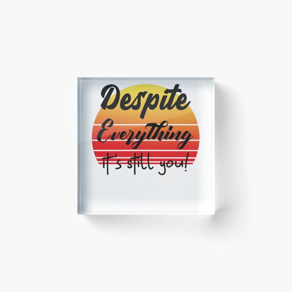 Item preview, Despite Everything Its Still You designed and sold by ChaseCoClothing.