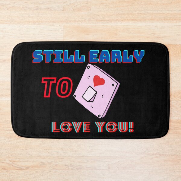Item preview, Still early to love you! designed and sold by Viktor Kabbach.