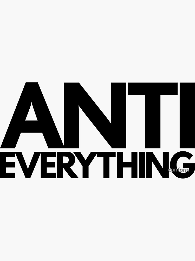 "Anti Everything" Sticker for Sale by conform Redbubble
