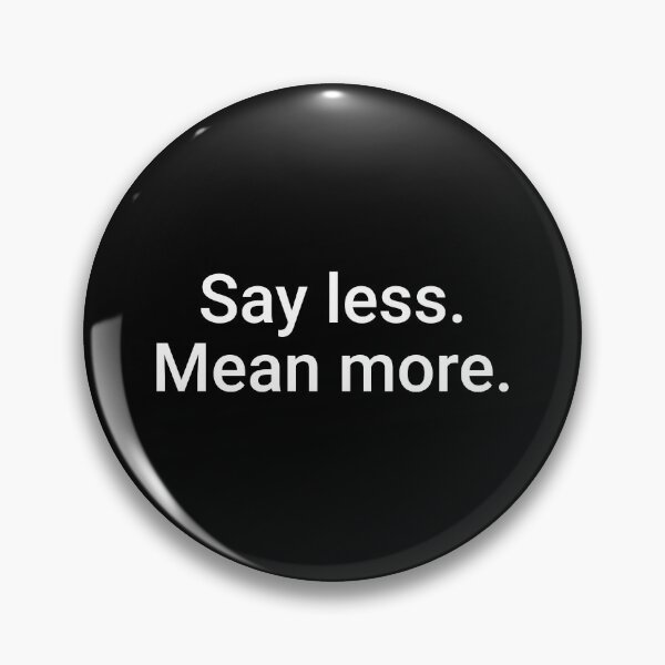 Item preview, Say less, mean more quote designed and sold by lettersbysid.