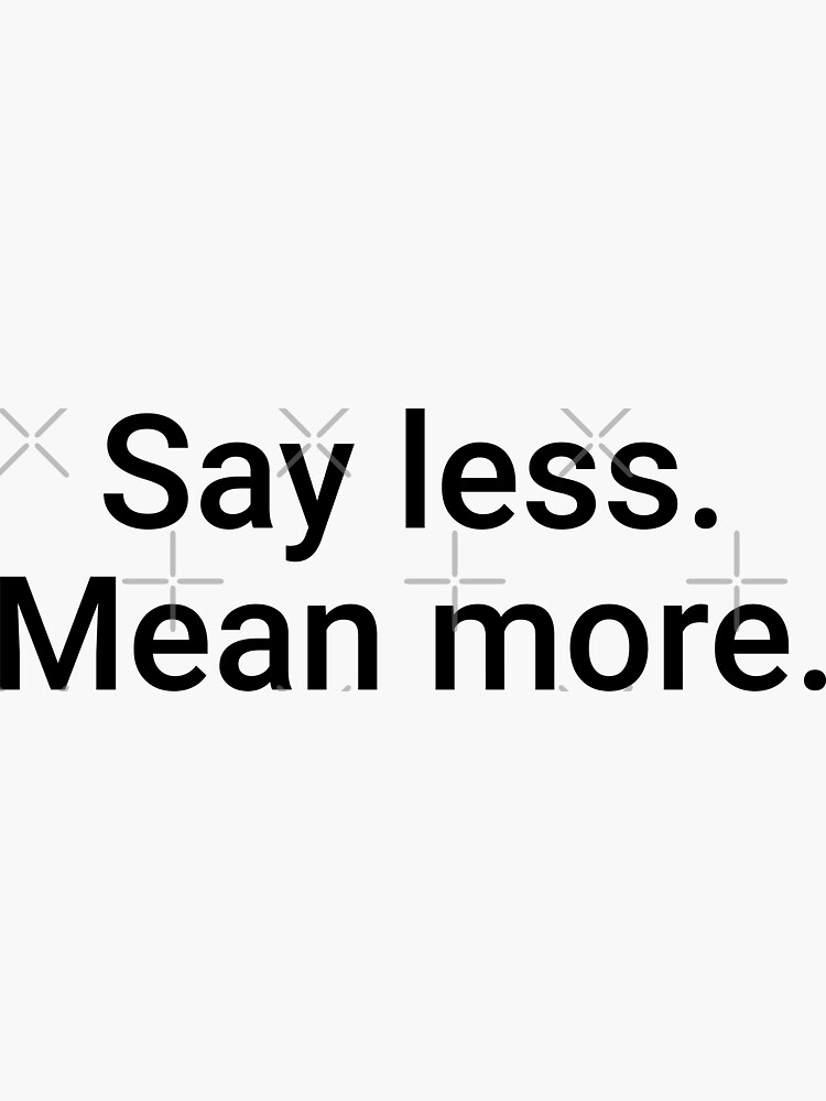 say-less-mean-more-quote-sticker-by-lettersbysid-redbubble