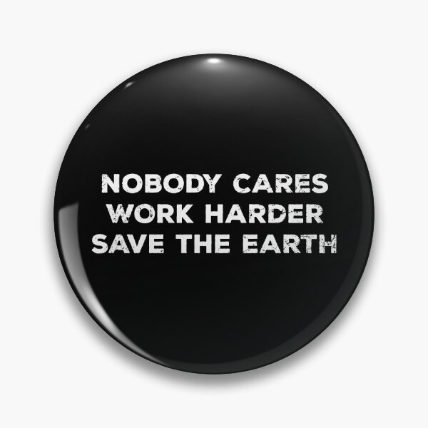 Item preview, NOBODY CARES WORK HARDER SAVE THE EARTH designed and sold by noahs-shop.