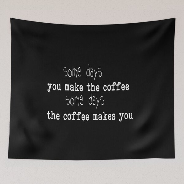 Item preview, some days you make coffee some days the coffee makes you designed and sold by hourrianouar.