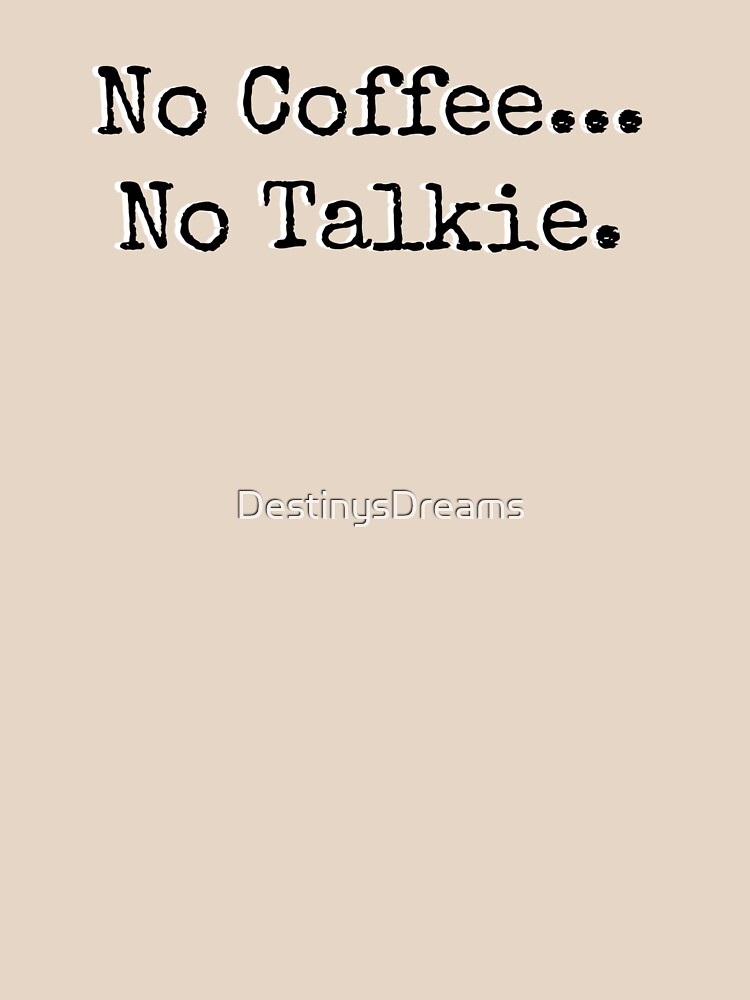 no coffee no talkie t shirt